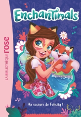 Enchantimals, tome 1 : Au secours de Felicity !