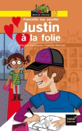 Francette top secrète, tome 7 : Justin à la folie