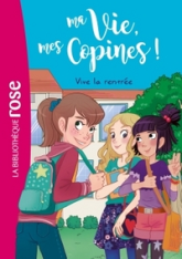 Ma vie, Mes copines, tome 1 : Vive la rentrée !