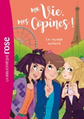 Ma vie, Mes copines, tome 3 : Le voyage scolaire