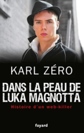 Dans la peau de Luka Magnotta : Histoire d'un web-killer