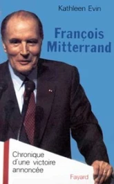 François Mitterrand: Chronique d'une victoire annoncée