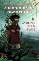 Chroniques des hémisphères, tome 2 : La reine de la pluie