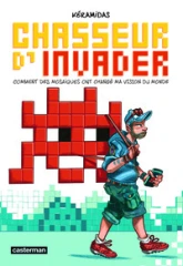 Chasseur d'Invader : Comment des mosaïques ont changé ma vision du monde (BD)