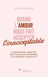 Quand l'amour nous fait accepter l'inacceptable : La dépendance affective rend-elle plus vulnérable à la violence conjugale ?
