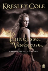 Chroniques des Arcanes, tome 1 : Princesse Vénéneuse