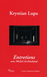 Krystian Lupa. Entretiens avec Michel Archimbaud