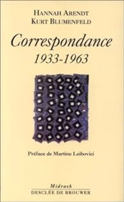 Hannah Arendt-Kurt Blumenfeld : Correspondance, 1933-1963