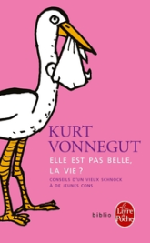 Elle est pas belle, la vie ? Conseils d'un vieux schnock à de jeunes cons