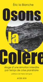 Oser la colère: Éloge dune émotion rebelle par temps de crise écologique