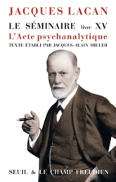 Le Séminaire. Livre XV. L'Acte psychanalytique: L'Acte psychanalytique