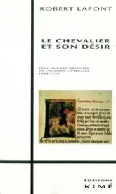 Le chevalier et son désir : Essai sur les origines de l'Europe littéraire, 1064-1154