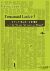 Longitude Loire (suivi de) Ce que j'ai appris du fleuve