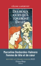 Des beaux jours qu'à ton front j'ai lus: Vie de Marceline Desbordes-Valmore