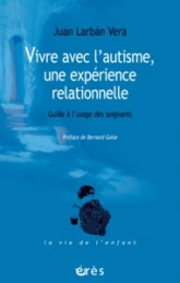 Vivre avec l'autisme, une expérience relationnelle : Guide à l'usage des soignants