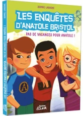 Les enquêtes d'Anatole Bristol, tome 10 : Pas de vacances pour anatole !
