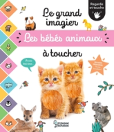 Le grand imagier des bébés animaux à toucher: Regarde et touche