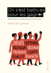On s'est battus pour les gagner : Histoire de la conquête des droits en France