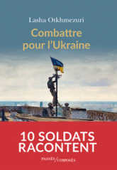 Combattre pour l'Ukraine : Dix soldats racontent
