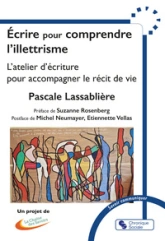 Écrire pour comprendre l'illettrisme: L'atelier d'écriture pour accompagner le récit de vie