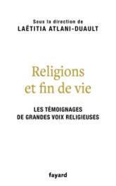 Religions et fin de vie: Bouddhisme, catholicisme, islam, judaïsme, orthodoxie, protestantisme