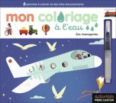 Mon coloriage à l'eau - Les transports: 6 planches à colorier et des infos documentaires