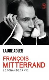 Francois Mitterrand : Le roman de sa vie
