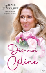 Dis-moi Céline : La biographie de Céline Dion