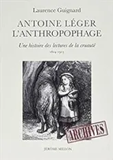 ANTOINE LEGER L'ANTHROPOPHAGE