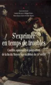 S'exprimer en temps de troubles : Conflits, opinion(s) et politisation de la fin du Moyen Age au début du XXe siècle