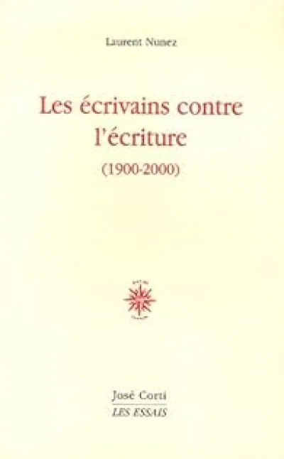 Les écrivains contre l'écriture (1900-2000)
