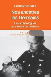 Nos ancêtres les Germains : Les archéologues français et allemands au service du nazisme