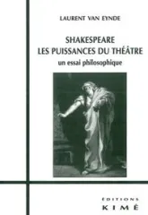 Shakespeare.Les Puissances du Théâtre