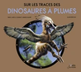 Sur les Traces des Dinosaures à Plumes