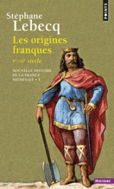 Nouvelle histoire de la France médiévale (1) Les origines franques, Ve-IXe siècle