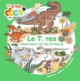 Le T. Rex : Fascinant roi du Crétacé