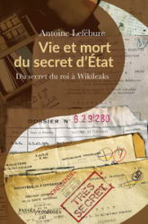Vie et mort du secret d'État: Du secret du roi à Wikileaks