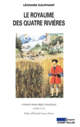 Le royaume des quatre rivières : L'espace politique français (1380-1515)