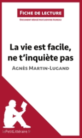 Fiche de lecture : La vie est facile, ne t'inquiète pas d'Agnès Martin-Lugand