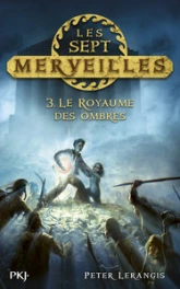 Les sept merveilles, tome 3 : Le royaume des ombres