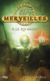 Les sept merveilles, tome 4 : Le roi maudit