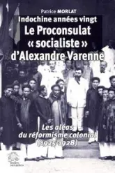 Le Proconsulat « socialiste » d'Alexandre  1925-1928                 (Indochine années vingt  tome IV)