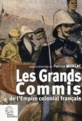 Les Grands Commis de l Empire colonial français