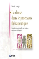 La danse dans le processus thérapeutique : Fondements, outils et clinique en danse-thérapie