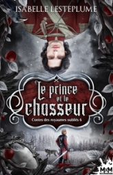 Contes des royaumes oubliés, tome 6 : Le Prince et le Chasseur