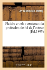 Plaisirs cruels : contenant la profession de foi de l'auteur (Éd.1895)