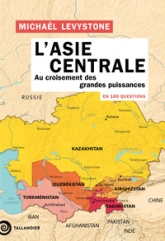 L'Asie centrale en 100 questions: Au croisement des grandes puissances