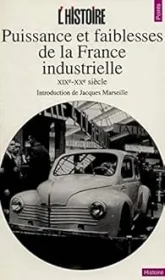 L'Histoire : Puissance et faiblesses de la France industrielle, XIXe-XXe siècle