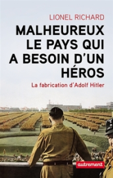 Malheureux le pays qui a besoin d'un héros. La fabrication d'Adolf Hitler