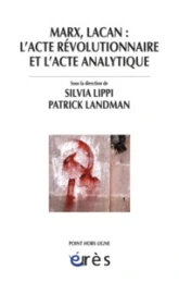 Marx, Lacan : l'acte révolutionnaire et l'acte analytique : Colloque de Cerisy